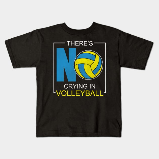 There's No Crying In Volleyball Kids T-Shirt by funkyteesfunny